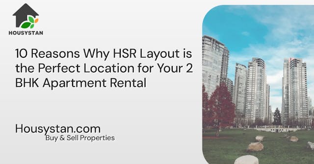 10 Reasons Why HSR Layout is the Perfect Location for Your 2 BHK Apartment Rental