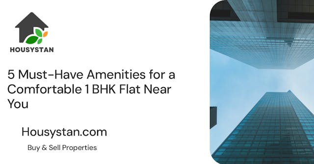 5 Must-Have Amenities for a Comfortable 1 BHK Flat Near You