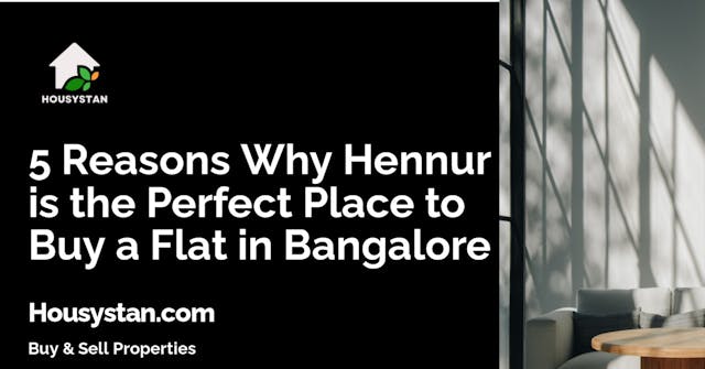 5 Reasons Why Hennur is the Perfect Place to Buy a Flat in Bangalore