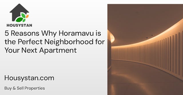 5 Reasons Why Horamavu is the Perfect Neighborhood for Your Next Apartment
