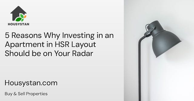 5 Reasons Why Investing in an Apartment in HSR Layout Should be on Your Radar