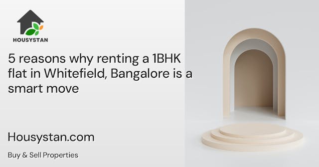 5 reasons why renting a 1BHK flat in Whitefield, Bangalore is a smart move