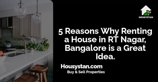 5 Reasons Why Renting a House in RT Nagar, Bangalore is a Great Idea