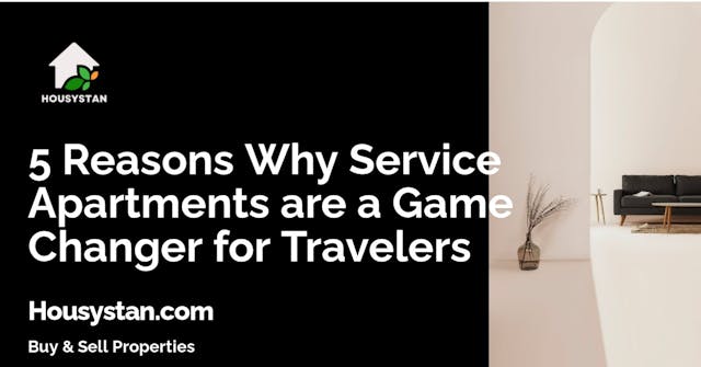 5 Reasons Why Service Apartments are a Game Changer for Travelers