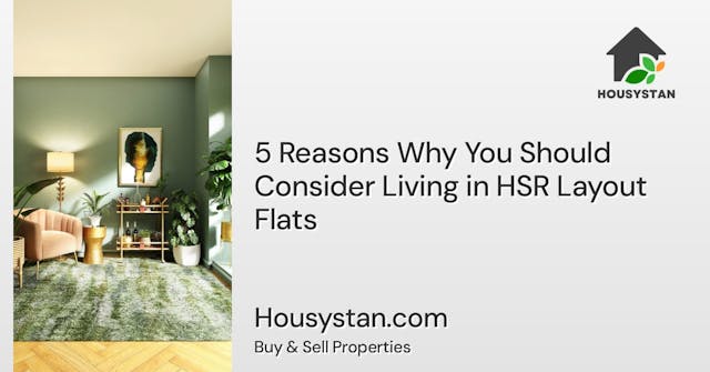 5 Reasons Why You Should Consider Living in HSR Layout Flats - This article will explore the benefits of living in flats in HSR Layout, Bangalore