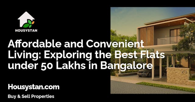Affordable and Convenient Living: Exploring the Best Flats under 50 Lakhs in Bangalore
