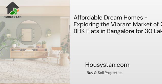 Affordable Dream Homes - Exploring the Vibrant Market of 2 BHK Flats in Bangalore for 30 Lakhs