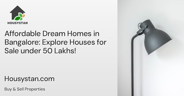 Affordable Dream Homes in Bangalore: Explore Houses for Sale under 50 Lakhs!