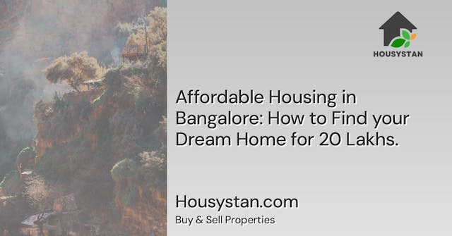 Affordable Housing in Bangalore: How to Find your Dream Home for 20 Lakhs