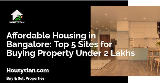 Affordable Housing in Bangalore: Top 5 Sites for Buying Property Under 2 Lakhs