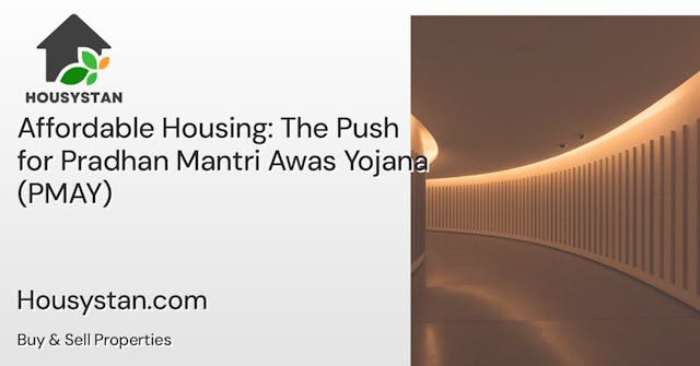 Affordable Housing: The Push for Pradhan Mantri Awas Yojana (PMAY)