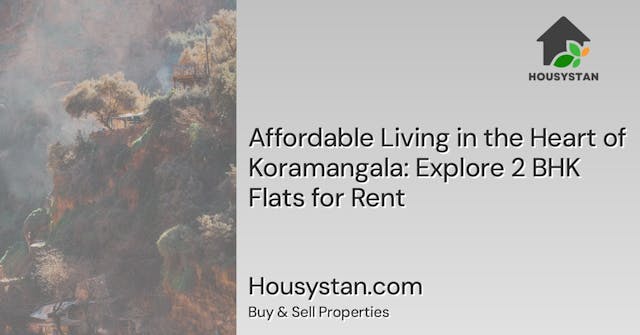 Affordable Living in the Heart of Koramangala: Explore 2 BHK Flats for Rent