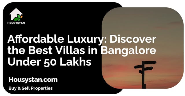 Affordable Luxury: Discover the Best Villas in Bangalore Under 50 Lakhs