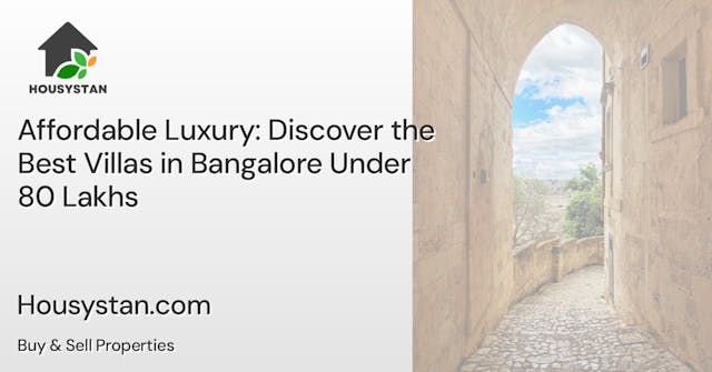 Affordable Luxury: Discover the Best Villas in Bangalore Under 80 Lakhs