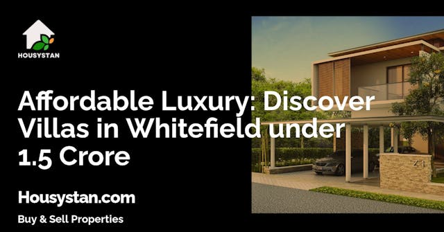 Affordable Luxury: Discover Villas in Whitefield under 1.5 Crore