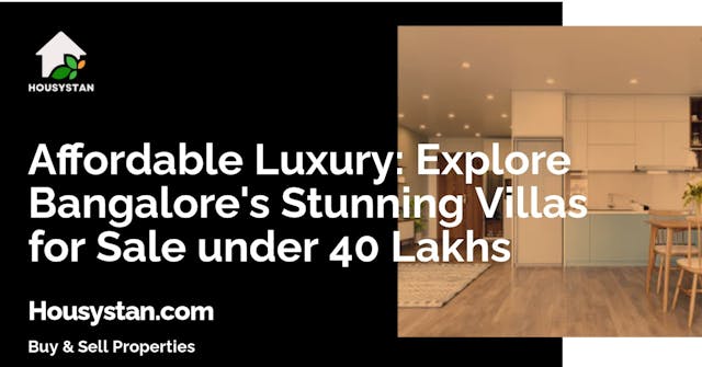 Affordable Luxury: Explore Bangalore's Stunning Villas for Sale under 40 Lakhs