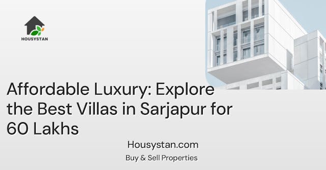 Affordable Luxury: Explore the Best Villas in Sarjapur for 60 Lakhs