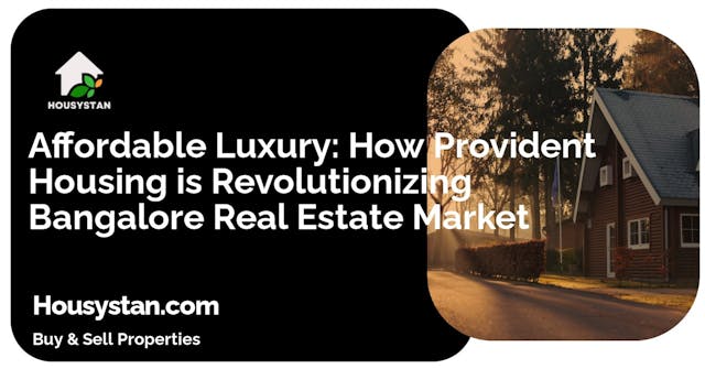 Affordable Luxury: How Provident Housing is Revolutionizing Bangalore Real Estate Market