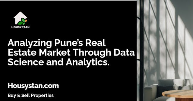 Analyzing Pune’s Real Estate Market Through Data Science and Analytics
