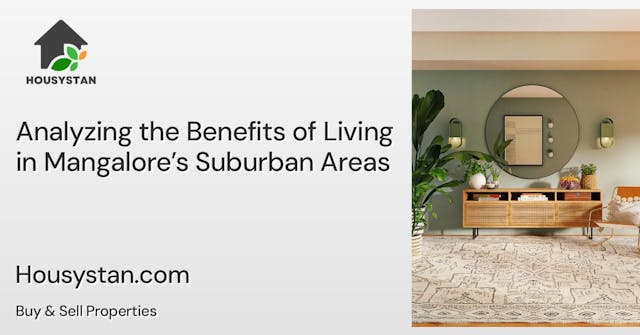 Analyzing the Benefits of Living in Mangalore’s Suburban Areas