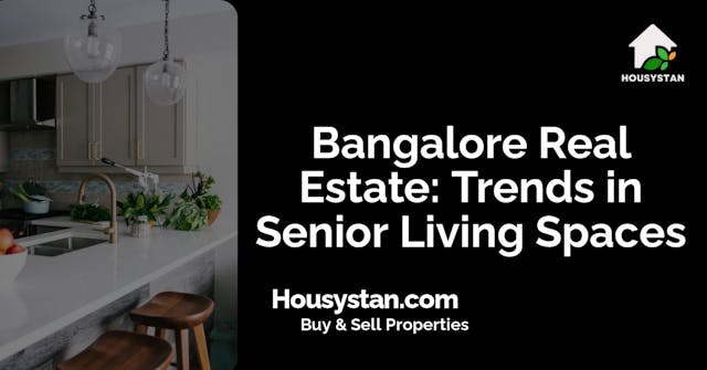 Bangalore Real Estate: Trends in Senior Living Spaces
