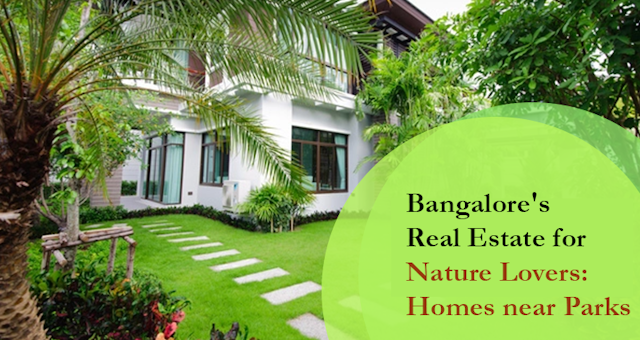 Bangalore's Real Estate for Nature Lovers: Homes near Parks