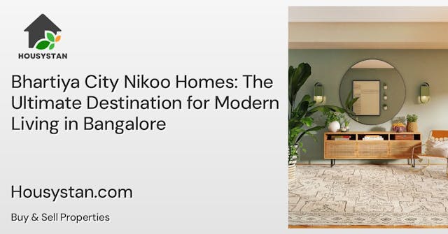 Bhartiya City Nikoo Homes: The Ultimate Destination for Modern Living in Bangalore