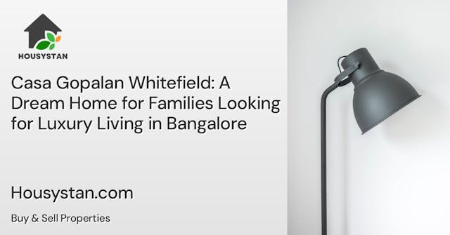Casa Gopalan Whitefield: A Dream Home for Families Looking for Luxury Living in Bangalore