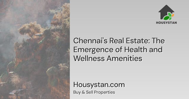 Chennai's Real Estate: The Emergence of Health and Wellness Amenities