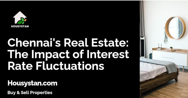 Chennai's Real Estate: The Impact of Interest Rate Fluctuations