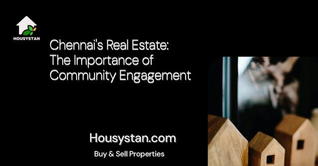 Chennai's Real Estate: The Importance of Community Engagement