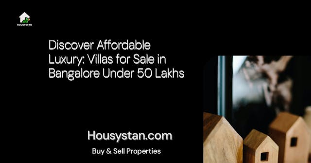 Discover Affordable Luxury: Villas for Sale in Bangalore Under 50 Lakhs