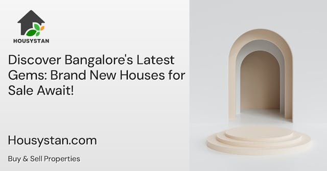 Discover Bangalore's Latest Gems: Brand New Houses for Sale Await!