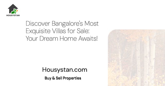 Discover Bangalore's Most Exquisite Villas for Sale: Your Dream Home Awaits!