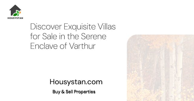 Discover Exquisite Villas for Sale in the Serene Enclave of Varthur