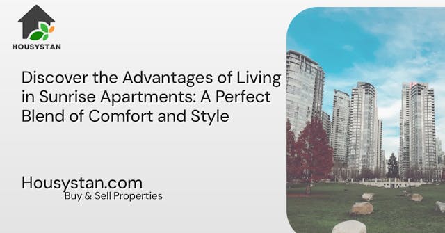 Discover the Advantages of Living in Sunrise Apartments: A Perfect Blend of Comfort and Style