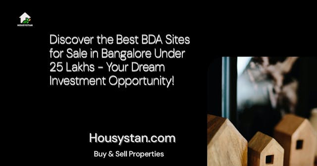 Discover the Best BDA Sites for Sale in Bangalore Under 25 Lakhs - Your Dream Investment Opportunity!