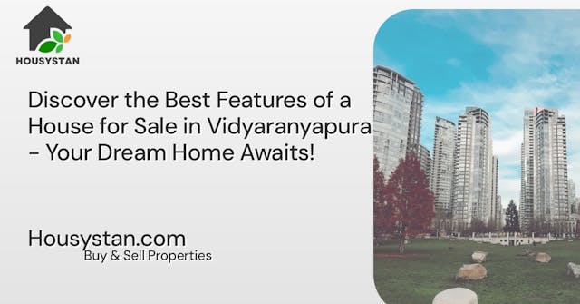 Discover the Best Features of a House for Sale in Vidyaranyapura - Your Dream Home Awaits!