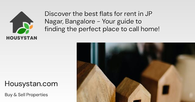Discover the best flats for rent in JP Nagar, Bangalore - Your guide to finding the perfect place to call home!