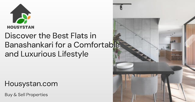 Discover the Best Flats in Banashankari for a Comfortable and Luxurious Lifestyle