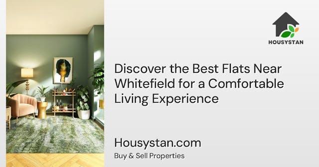 Discover the Best Flats Near Whitefield for a Comfortable Living Experience