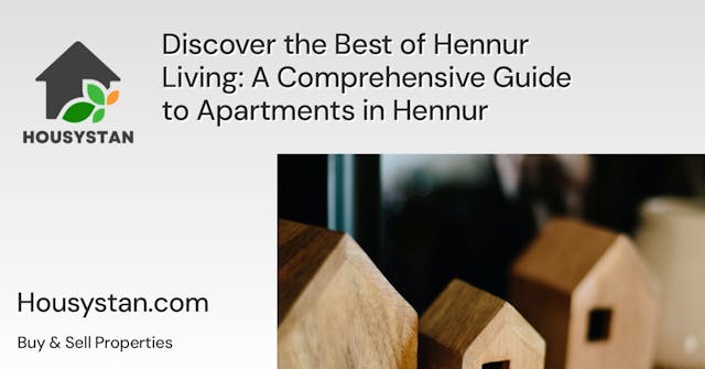 Discover the Best of Hennur Living: A Comprehensive Guide to Apartments in Hennur