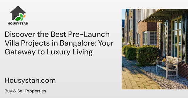 Discover the Best Pre-Launch Villa Projects in Bangalore: Your Gateway to Luxury Living