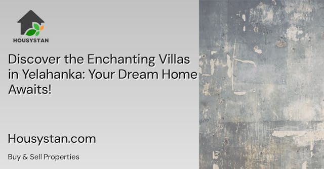 Discover the Enchanting Villas in Yelahanka: Your Dream Home Awaits!