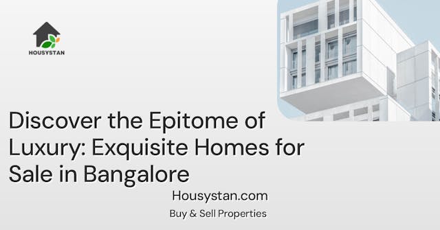 Discover the Epitome of Luxury: Exquisite Homes for Sale in Bangalore