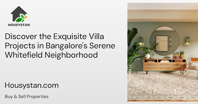 Discover the Exquisite Villa Projects in Bangalore's Serene Whitefield Neighborhood