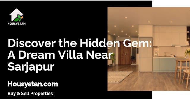 Discover the Hidden Gem: A Dream Villa Near Sarjapur