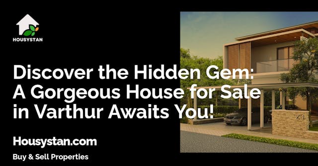 Discover the Hidden Gem: A Gorgeous House for Sale in Varthur Awaits You!