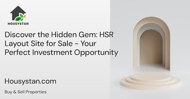 Discover the Hidden Gem: HSR Layout Site for Sale - Your Perfect Investment Opportunity