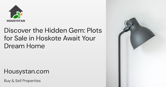 Discover the Hidden Gem: Plots for Sale in Hoskote Await Your Dream Home